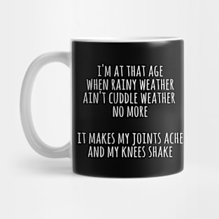 I'm at that age when rainy weather aint cuddle weather no more Mug